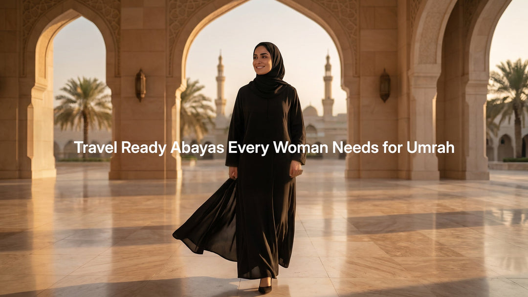 Travel Ready Abayas Every Woman Needs for Umrah